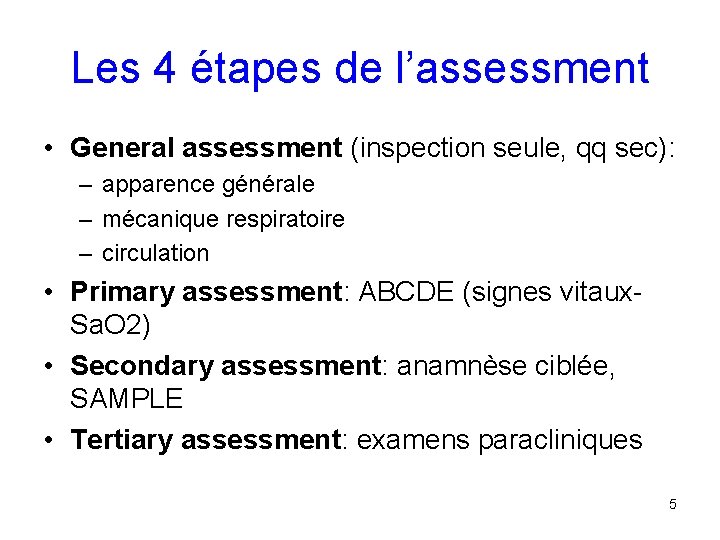 Les 4 étapes de l’assessment • General assessment (inspection seule, qq sec): – apparence