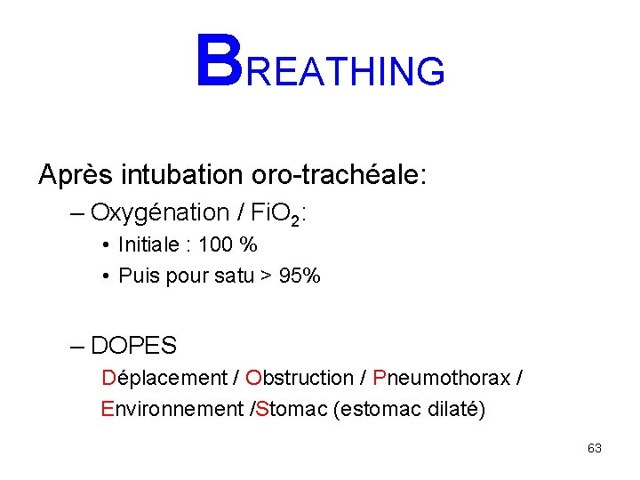 BREATHING Après intubation oro-trachéale: – Oxygénation / Fi. O 2: • Initiale : 100