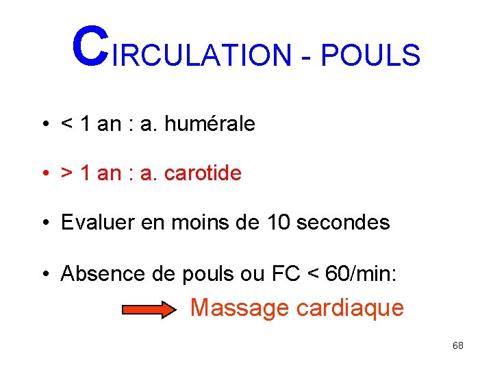 CIRCULATION - POULS • < 1 an : a. humérale • > 1 an