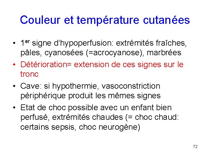 Couleur et température cutanées • 1 er signe d’hypoperfusion: extrémités fraîches, pâles, cyanosées (=acrocyanose),