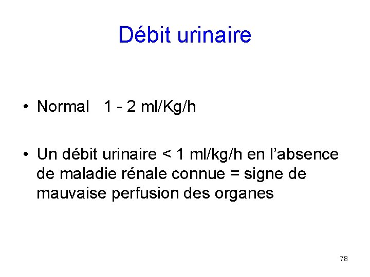 Débit urinaire • Normal 1 - 2 ml/Kg/h • Un débit urinaire < 1