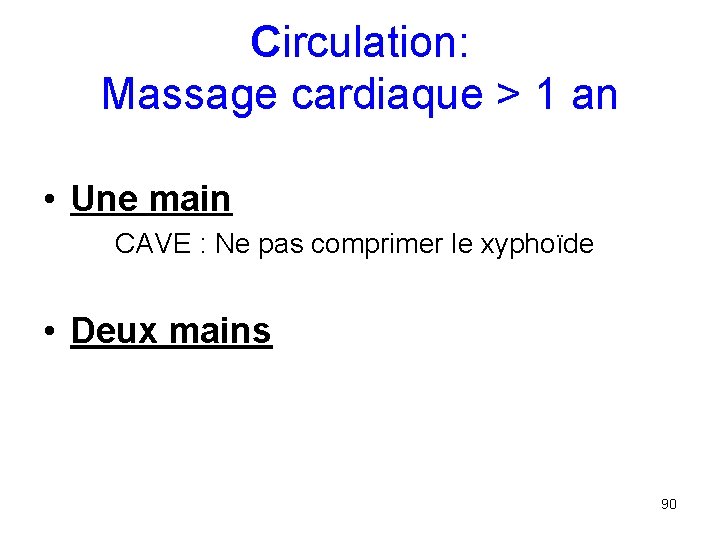 Circulation: Massage cardiaque > 1 an • Une main CAVE : Ne pas comprimer