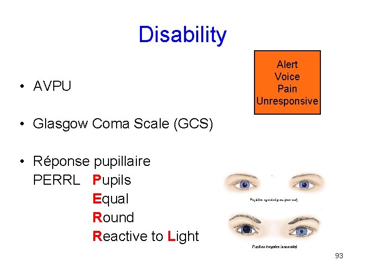 Disability • AVPU Alert Voice Pain Unresponsive • Glasgow Coma Scale (GCS) • Réponse