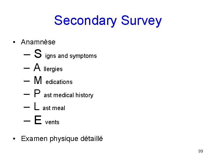 Secondary Survey • Anamnèse – S igns and symptoms – A llergies – M