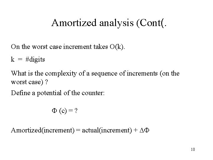 Amortized analysis (Cont(. On the worst case increment takes O(k). k = #digits What
