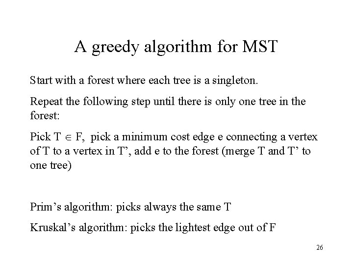 A greedy algorithm for MST Start with a forest where each tree is a