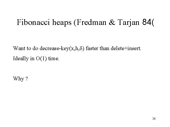 Fibonacci heaps (Fredman & Tarjan 84( Want to do decrease-key(x, h, ) faster than