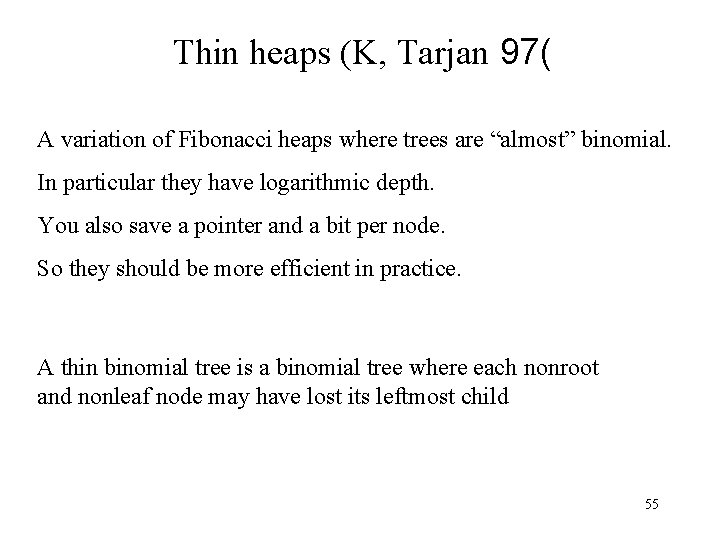 Thin heaps (K, Tarjan 97( A variation of Fibonacci heaps where trees are “almost”