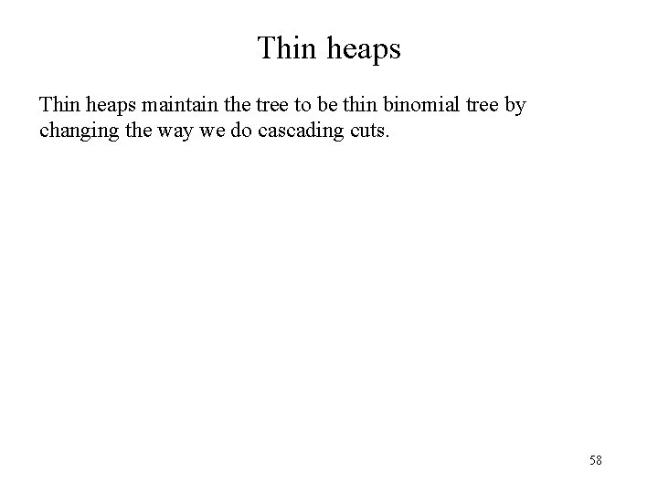 Thin heaps maintain the tree to be thin binomial tree by changing the way