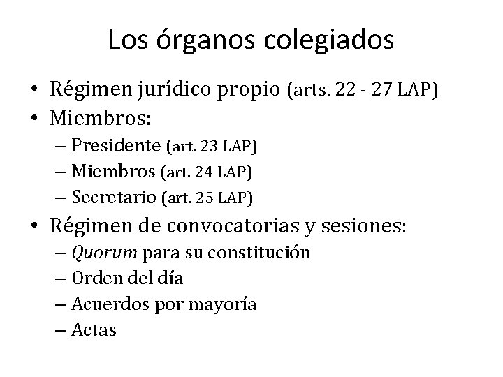 Los órganos colegiados • Régimen jurídico propio (arts. 22 - 27 LAP) • Miembros: