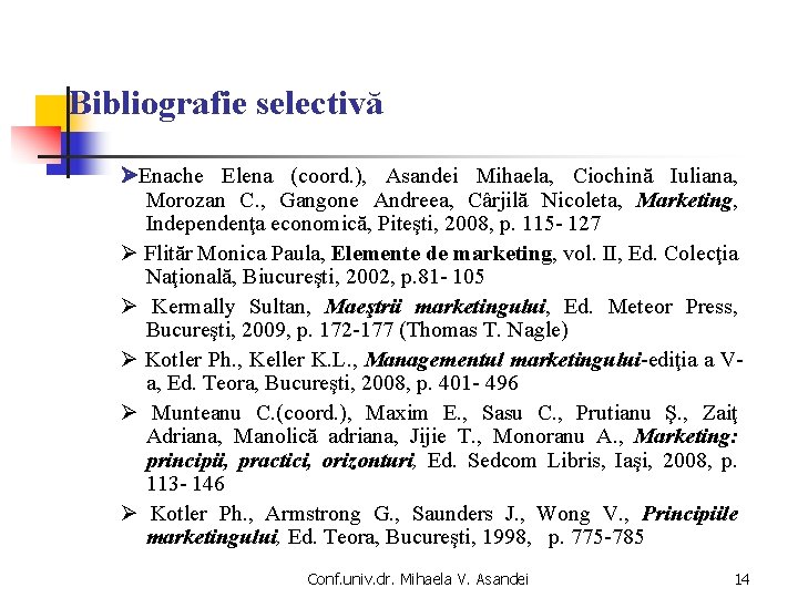 Bibliografie selectivă Enache Elena (coord. ), Asandei Mihaela, Ciochină Iuliana, Morozan C. , Gangone