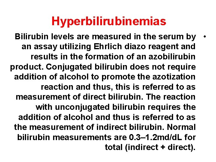 Hyperbilirubinemias Bilirubin levels are measured in the serum by • an assay utilizing Ehrlich
