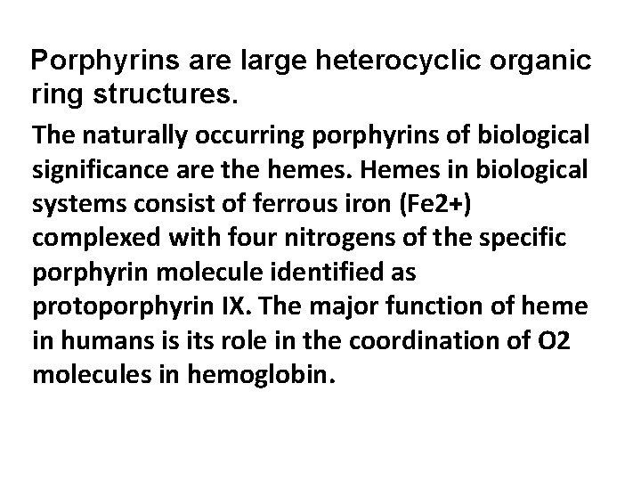 Porphyrins are large heterocyclic organic ring structures. The naturally occurring porphyrins of biological significance