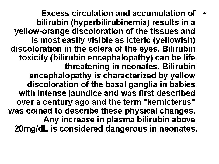Excess circulation and accumulation of • bilirubin (hyperbilirubinemia) results in a yellow-orange discoloration of
