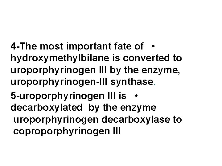4 -The most important fate of • hydroxymethylbilane is converted to uroporphyrinogen III by