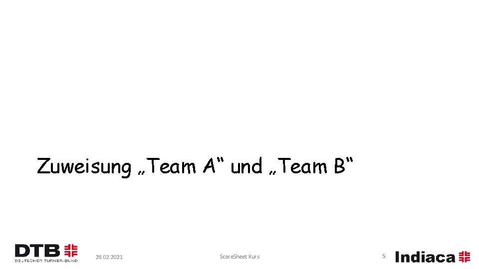 Zuweisung „Team A“ und „Team B“ 28. 02. 2021 Score. Sheet Kurs 5 