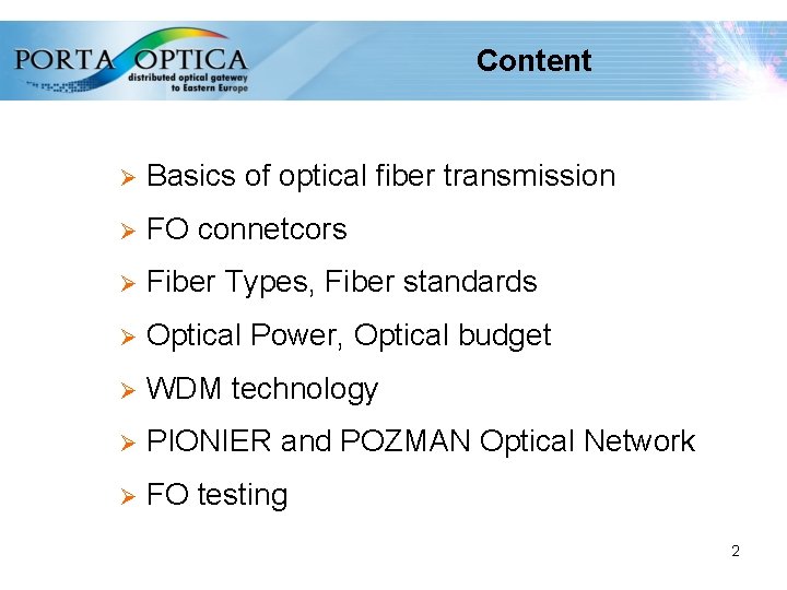 Content Ø Basics of optical fiber transmission Ø FO connetcors Ø Fiber Types, Fiber
