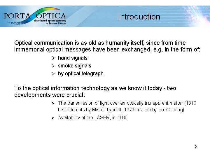 Introduction Optical communication is as old as humanity itself, since from time immemorial optical