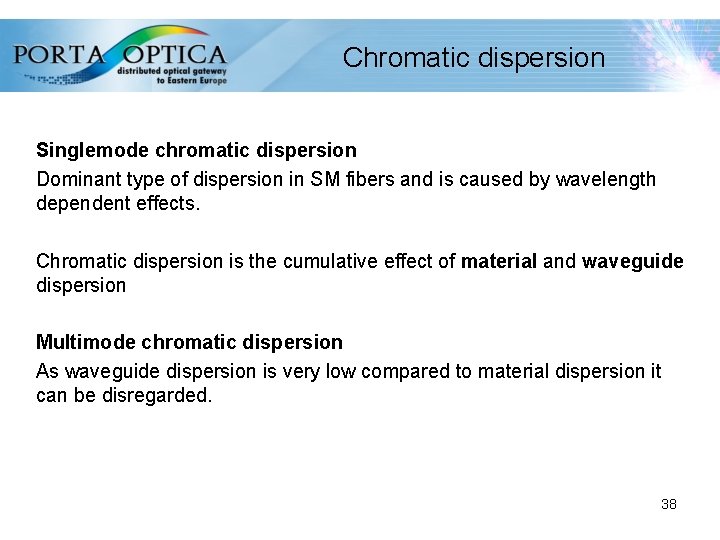 Chromatic dispersion Singlemode chromatic dispersion Dominant type of dispersion in SM fibers and is