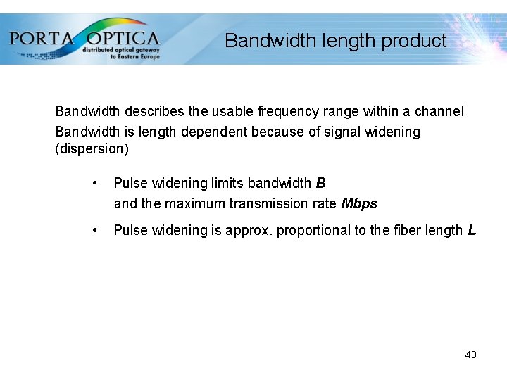 Bandwidth length product Bandwidth describes the usable frequency range within a channel Bandwidth is