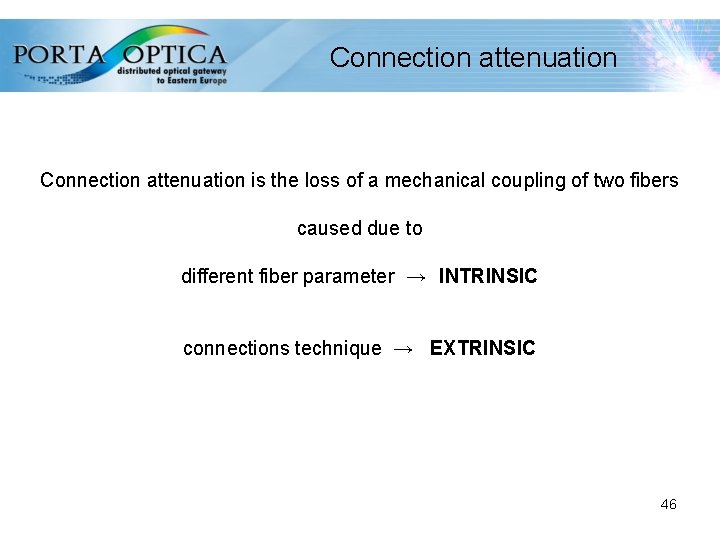Connection attenuation is the loss of a mechanical coupling of two fibers caused due