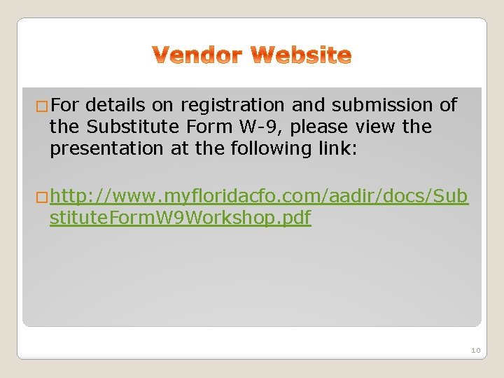 �For details on registration and submission of the Substitute Form W-9, please view the
