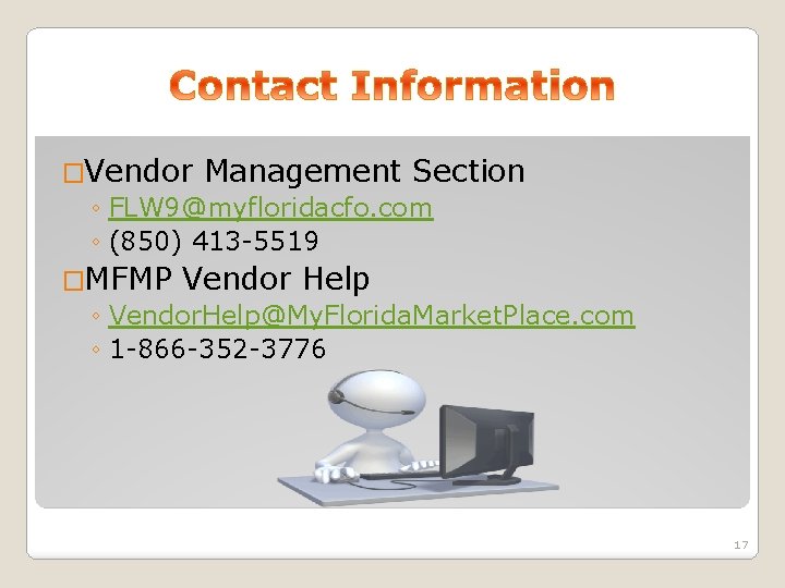 �Vendor Management Section ◦ FLW 9@myfloridacfo. com ◦ (850) 413 -5519 �MFMP Vendor Help
