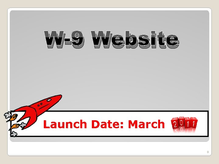 W-9 Website Launch Date: March 8 