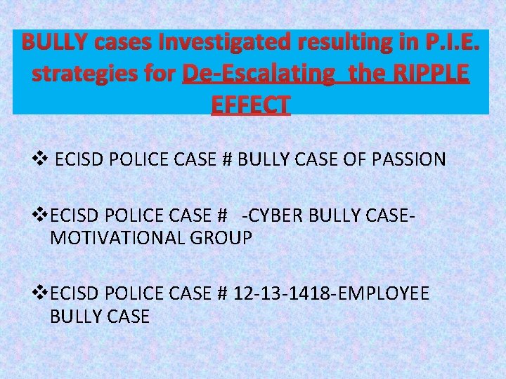 BULLY cases Investigated resulting in P. I. E. strategies for v ECISD POLICE CASE
