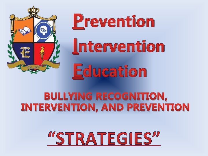 Prevention Intervention Education BULLYING RECOGNITION, INTERVENTION, AND PREVENTION 