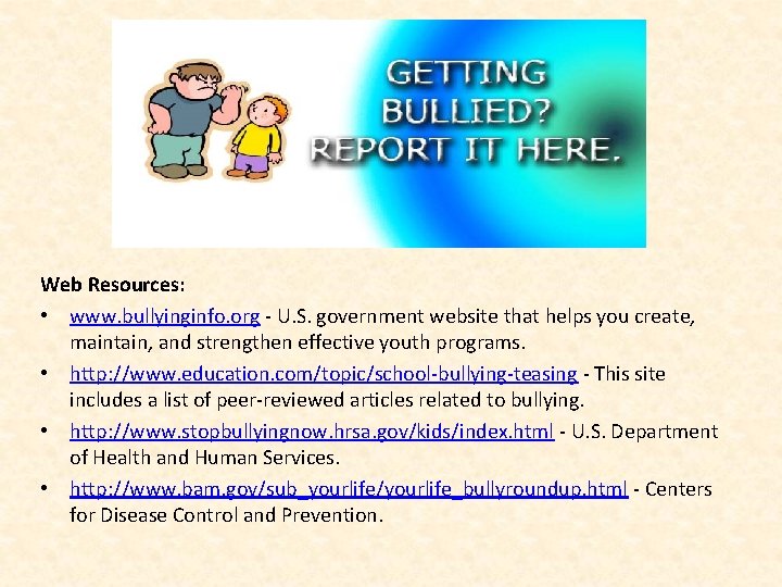 Web Resources: • www. bullyinginfo. org - U. S. government website that helps you