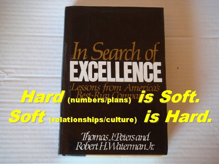 Hard (numbers/plans) is Soft (relationships/culture) is Hard. 