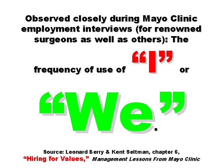 Observed closely during Mayo Clinic employment interviews (for renowned surgeons as well as others):