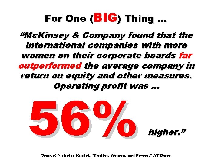 For One (BIG) Thing … “Mc. Kinsey & Company found that the international companies