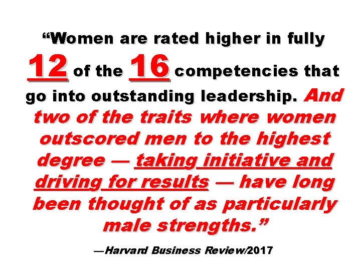 “Women are rated higher in fully 12 of the 16 competencies that go into