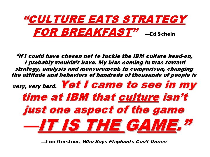 “CULTURE EATS STRATEGY FOR BREAKFAST” —Ed Schein “If I could have chosen not to