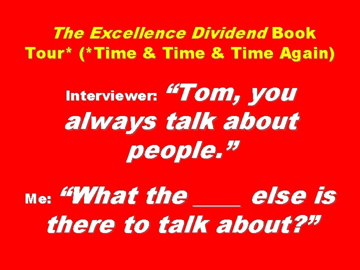 The Excellence Dividend Book Tour* (*Time & Time Again) “Tom, you always talk about