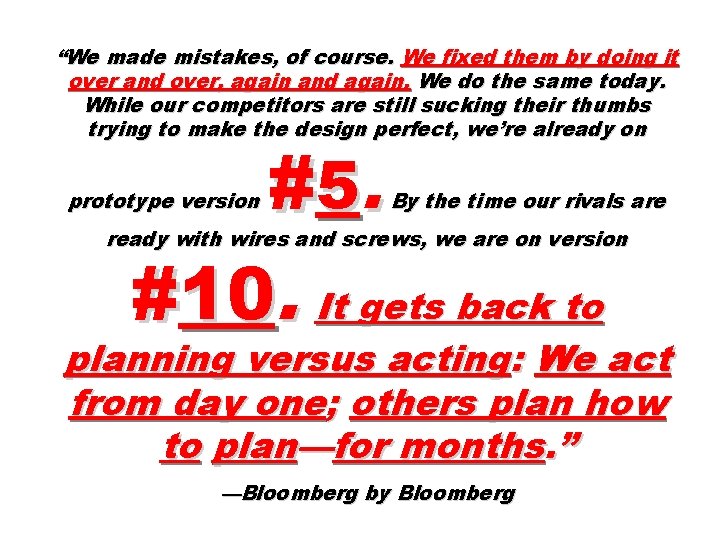 “We made mistakes, of course. We fixed them by doing it over and over,