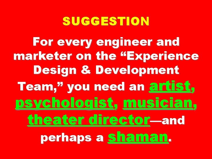 SUGGESTION For every engineer and marketer on the “Experience Design & Development Team, ”