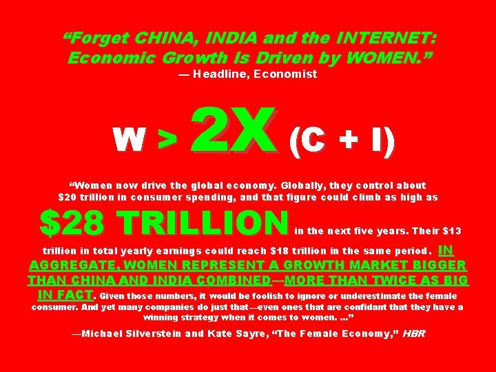 “Forget CHINA, INDIA and the INTERNET: Economic Growth Is Driven by WOMEN. ” —