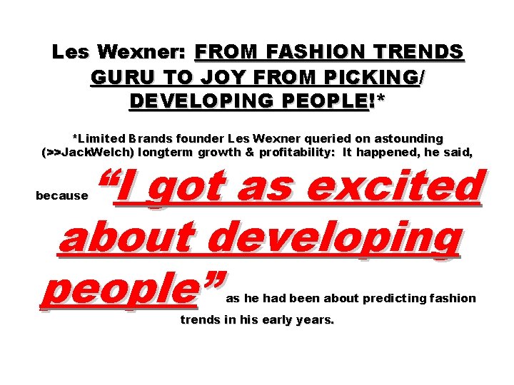 Les Wexner: FROM FASHION TRENDS GURU TO JOY FROM PICKING/ DEVELOPING PEOPLE!* *Limited Brands