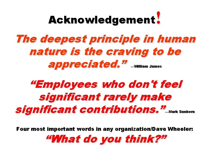 ! Acknowledgement The deepest principle in human nature is the craving to be appreciated.