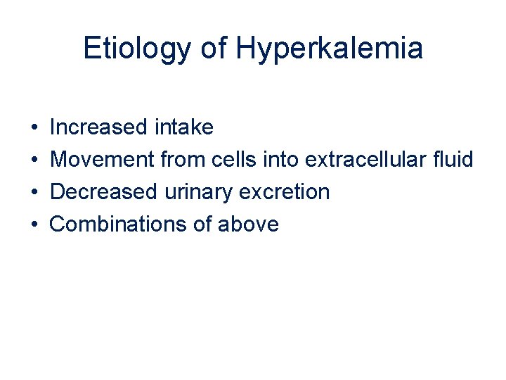 Etiology of Hyperkalemia • • Increased intake Movement from cells into extracellular fluid Decreased