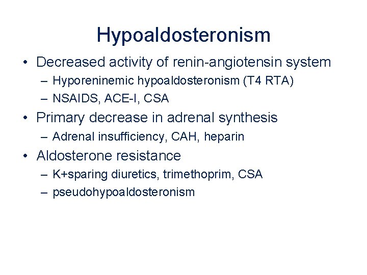 Hypoaldosteronism • Decreased activity of renin-angiotensin system – Hyporeninemic hypoaldosteronism (T 4 RTA) –