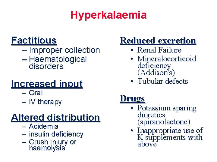 Hyperkalaemia Factitious – Improper collection – Haematological disorders Increased input – Oral – IV