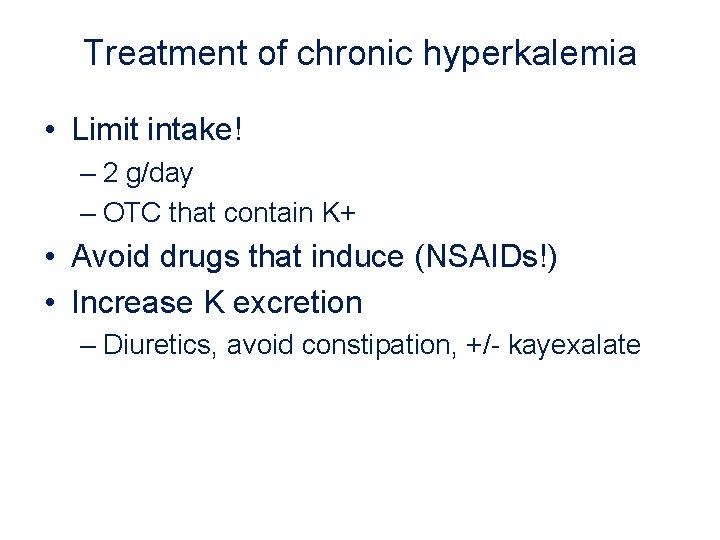 Treatment of chronic hyperkalemia • Limit intake! – 2 g/day – OTC that contain