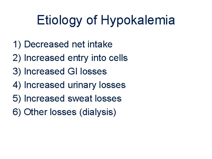 Etiology of Hypokalemia 1) Decreased net intake 2) Increased entry into cells 3) Increased