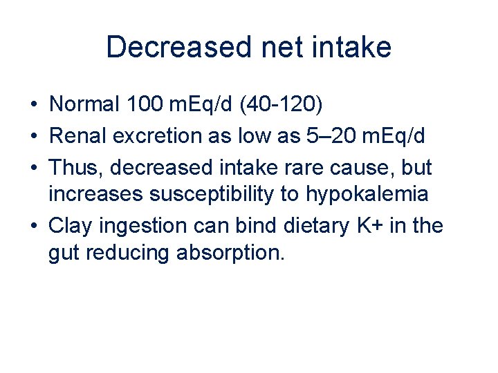 Decreased net intake • Normal 100 m. Eq/d (40 -120) • Renal excretion as