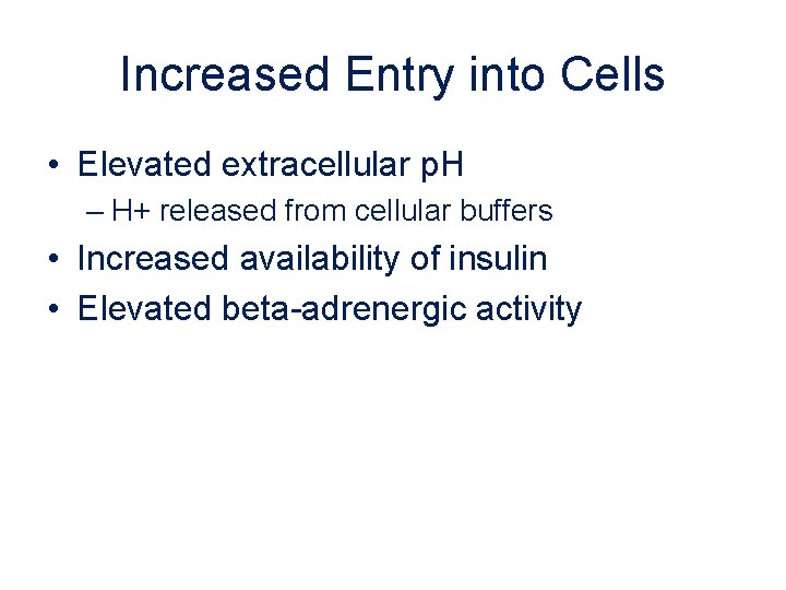 Increased Entry into Cells • Elevated extracellular p. H – H+ released from cellular