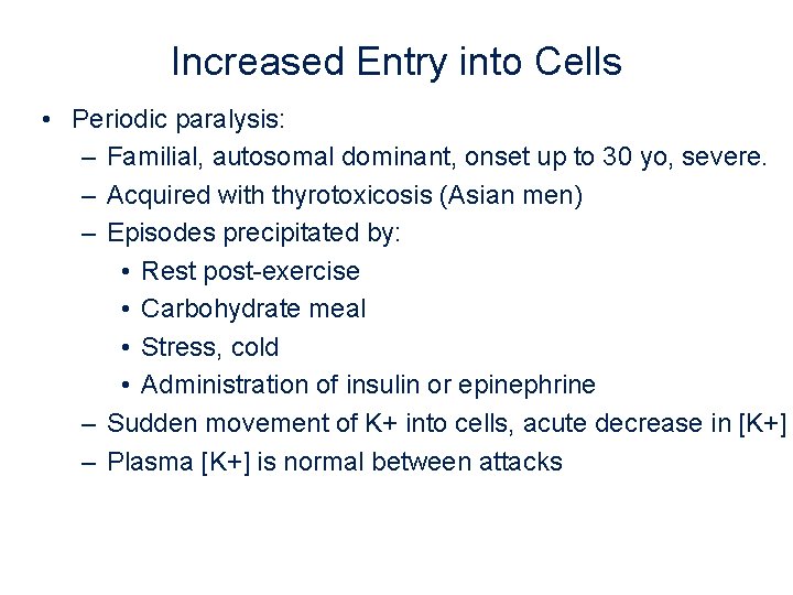 Increased Entry into Cells • Periodic paralysis: – Familial, autosomal dominant, onset up to